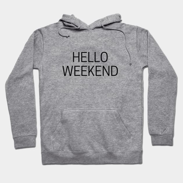 Hello Weekend Hoodie by MikeMeineArts